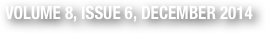 VOLUME 8, ISSUE 6, DECEMBER 2014